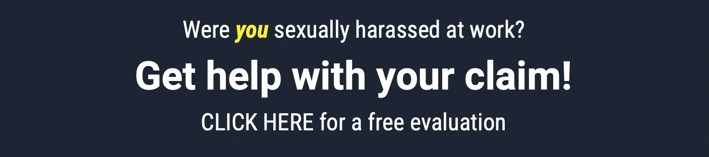were you sexually harassed? Get help today!